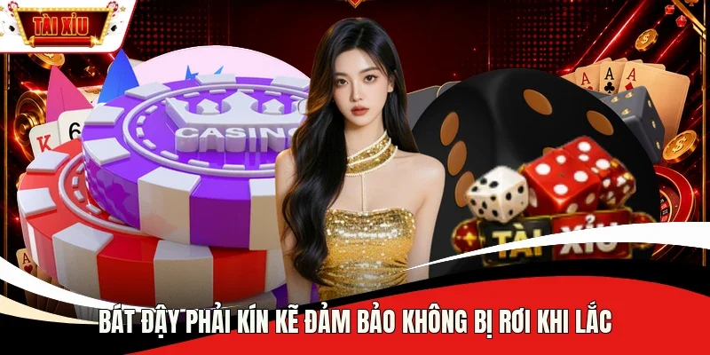 Bát đậy phải kín kẽ đảm bảo không bị rơi khi lắc