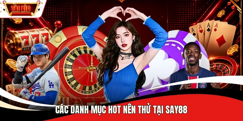 Các danh mục hot nên thử tại Say88