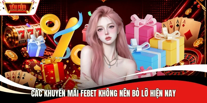 Các khuyến mãi Febet không nên bỏ lỡ hiện nay