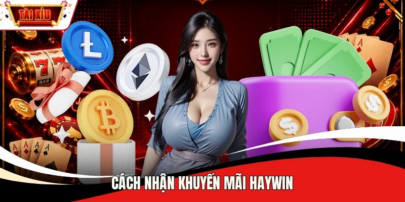 Cách nhận khuyến mãi Haywin
