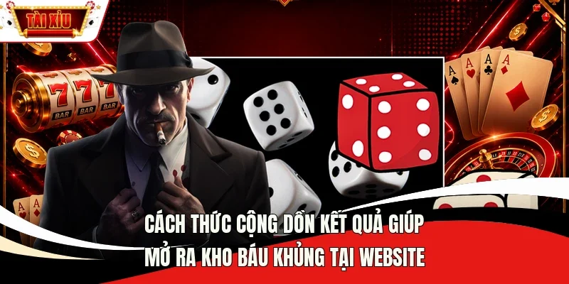 Cách thức cộng dồn kết quả giúp mở ra kho báu khủng tại website