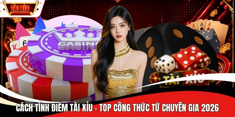 cách tính điểm Tài Xỉu