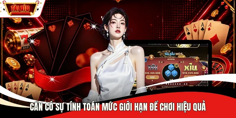 Cần có sự tính toán mức giới hạn để chơi hiệu quả