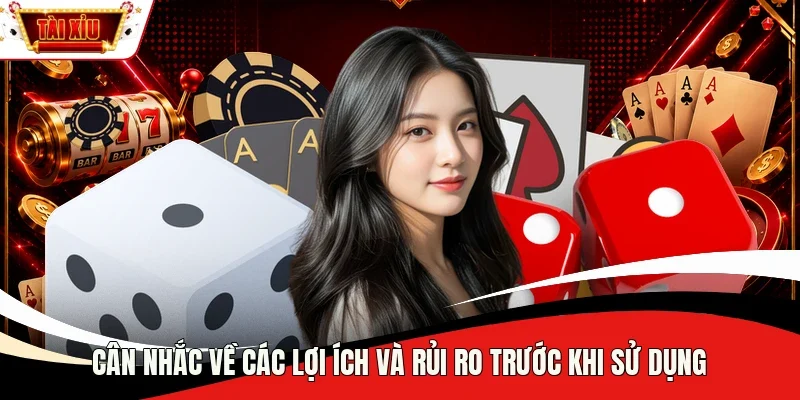 Cân nhắc về các lợi ích và rủi ro trước khi sử dụng