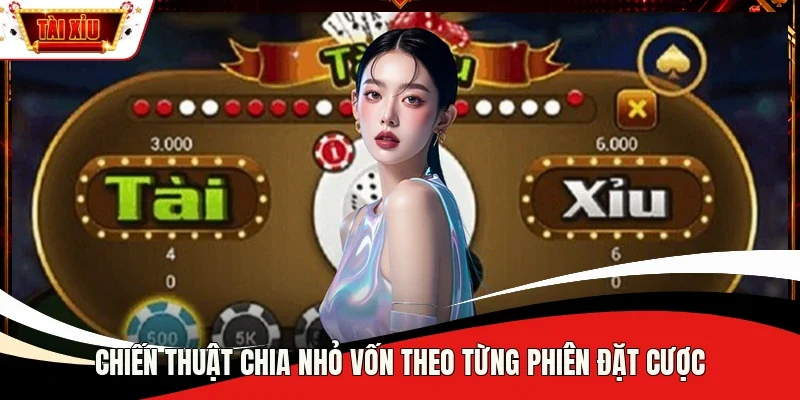 Chiến thuật chia nhỏ vốn theo từng phiên đặt cược
