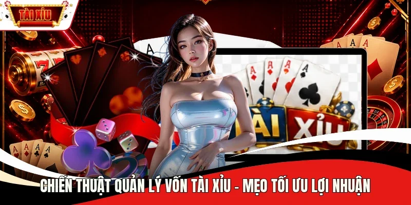 chiến thuật quản lý vốn Tài Xỉu