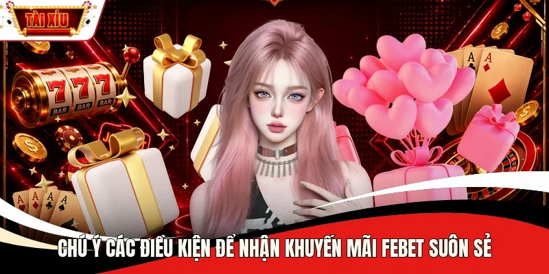 Chú ý các điều kiện để nhận khuyến mãi Febet suôn sẻ