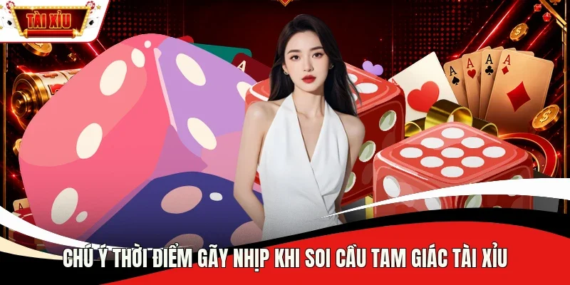 Chú ý thời điểm gãy nhịp khi soi cầu tam giác Tài Xỉu