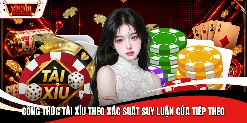 Công thức tài xỉu theo xác suất suy luận cửa tiếp theo