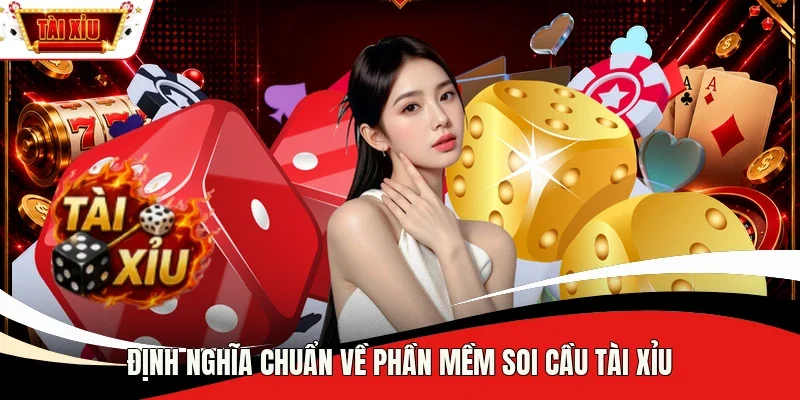 Định nghĩa chuẩn về phần mềm soi cầu Tài Xỉu