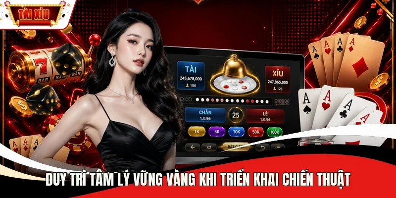 Duy trì tâm lý vững vàng khi triển khai chiến thuật