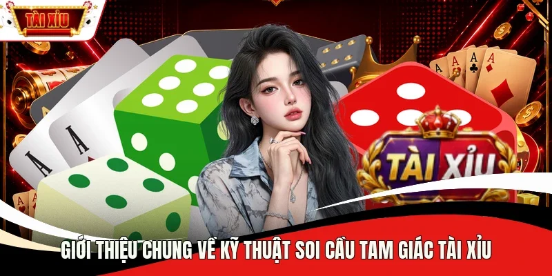Giới thiệu chung về kỹ thuật soi cầu tam giác Tài Xỉu