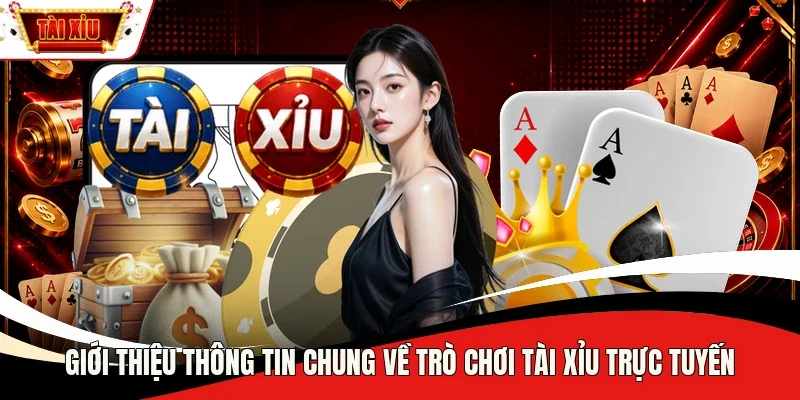 Giới thiệu thông tin chung về trò chơi tài xỉu trực tuyến