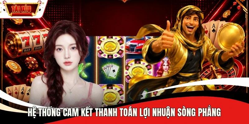 Hệ thống cam kết thanh toán lợi nhuận sòng phẳng