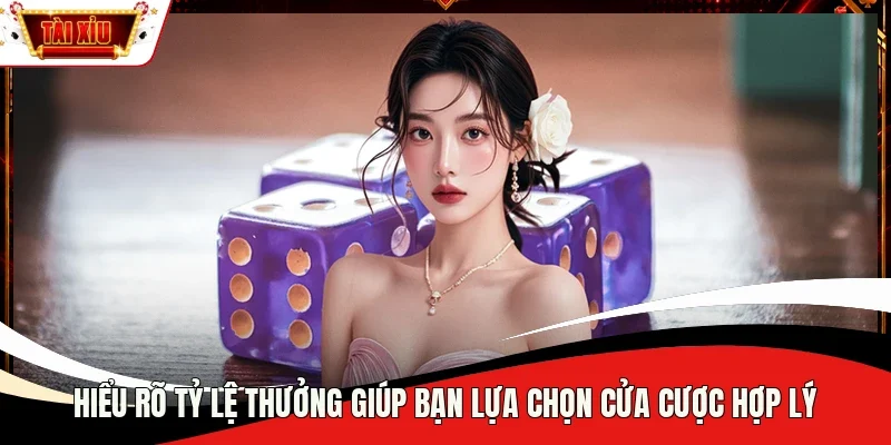Hiểu rõ tỷ lệ thưởng giúp bạn lựa chọn cửa cược hợp lý