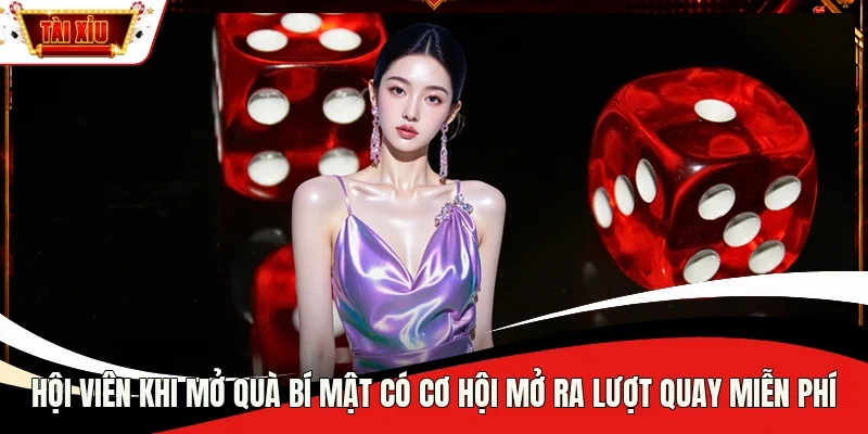 Hội viên khi mở quà bí mật có cơ hội mở ra lượt quay miễn phí
