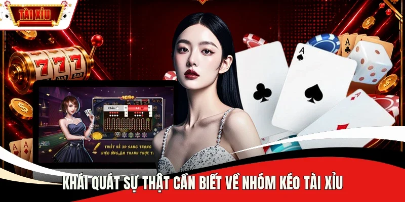 Khái quát sự thật cần biết về nhóm kéo Tài Xỉu