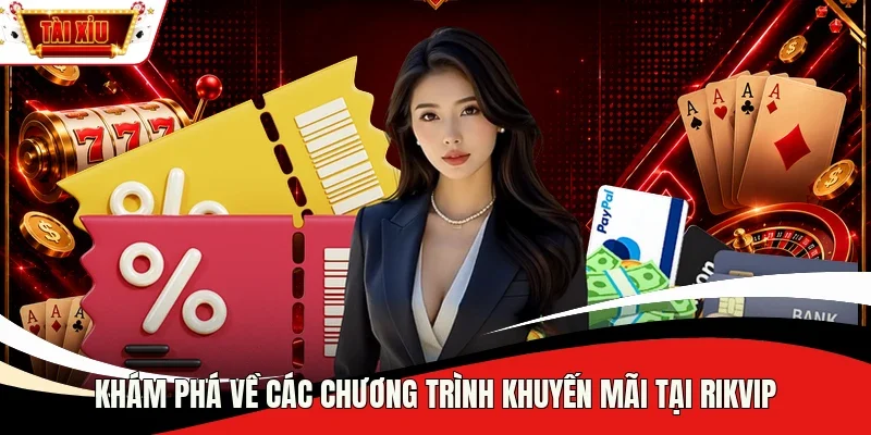 Khám phá về các chương trình khuyến mãi tại Rikvip