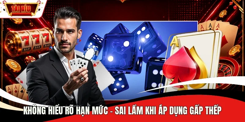 Không hiểu rõ hạn mức - Sai lầm khi áp dụng gấp thếp