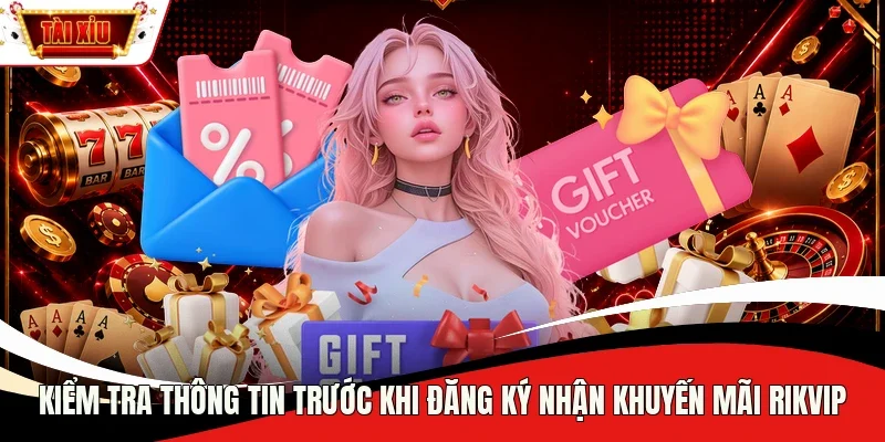 Kiểm tra thông tin trước khi đăng ký nhận khuyến mãi Rikvip