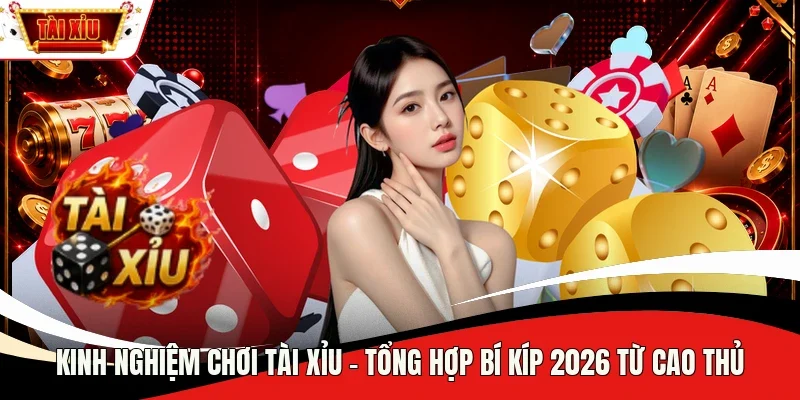 kinh nghiệm chơi Tài Xỉu