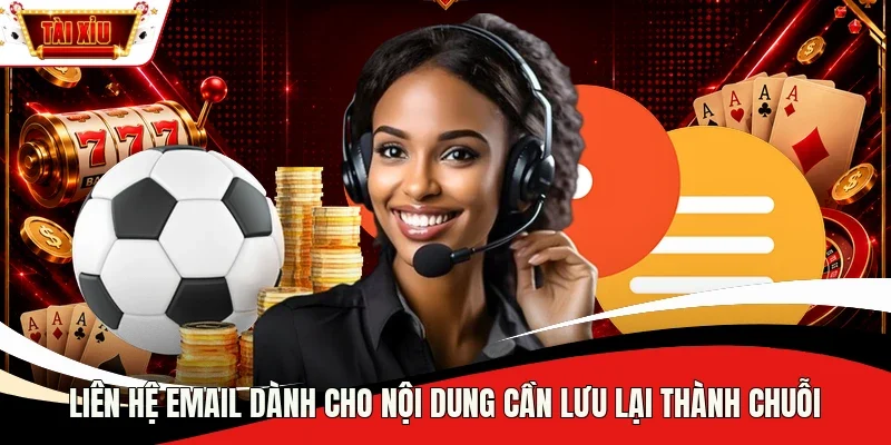Liên hệ Email dành cho nội dung cần lưu lại thành chuỗi