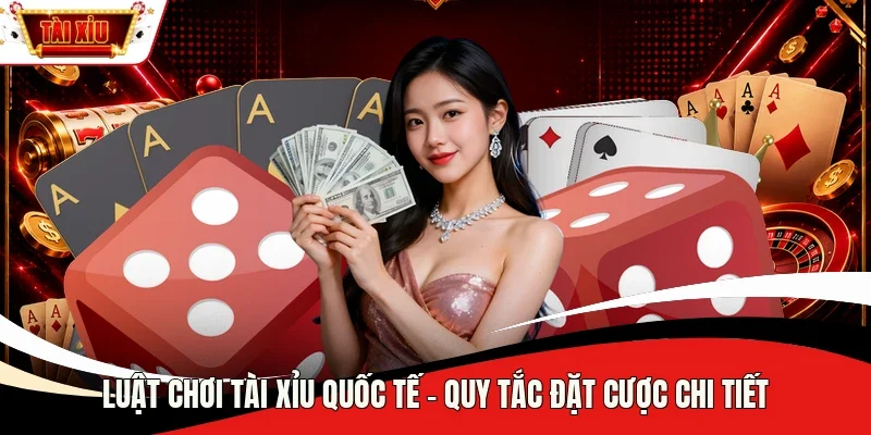 luật chơi Tài Xỉu quốc tế