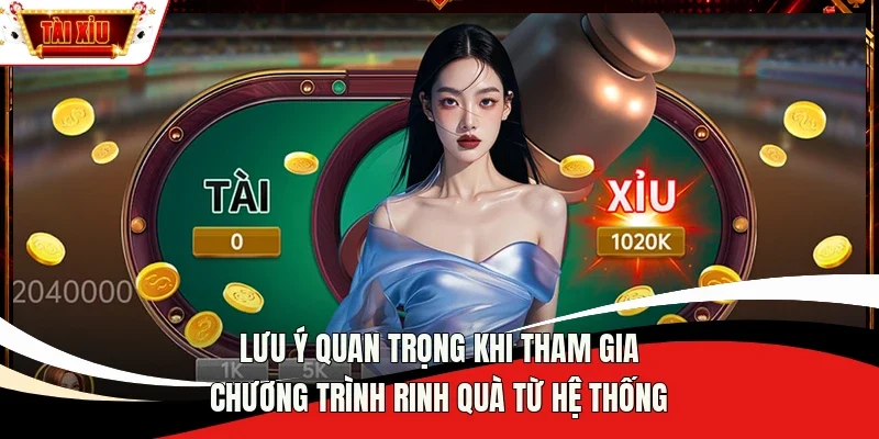 Lưu ý quan trọng khi tham gia chương trình rinh quà từ hệ thống