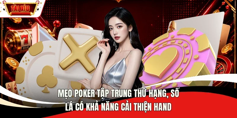 Mẹo Poker tập trung thứ hạng, số lá có khả năng cải thiện hand
