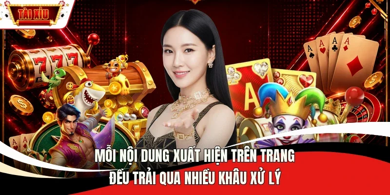 Mỗi nội dung xuất hiện trên trang đều trải qua nhiều khâu xử lý