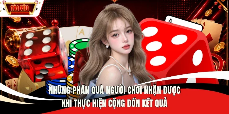 Những phần quà người chơi nhận được khi thực hiện cộng dồn kết quả