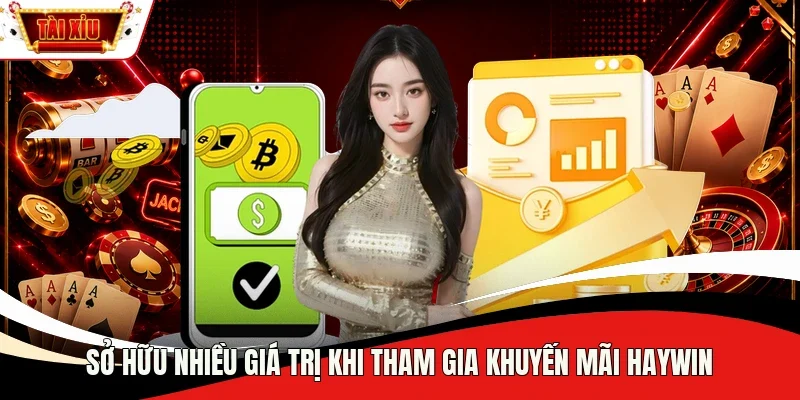 Sở hữu nhiều giá trị khi tham gia khuyến mãi Haywin