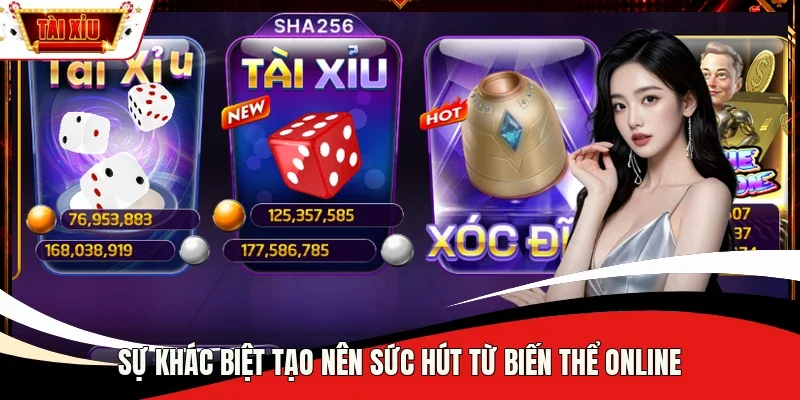 Sự khác biệt tạo nên sức hút từ biến thể online