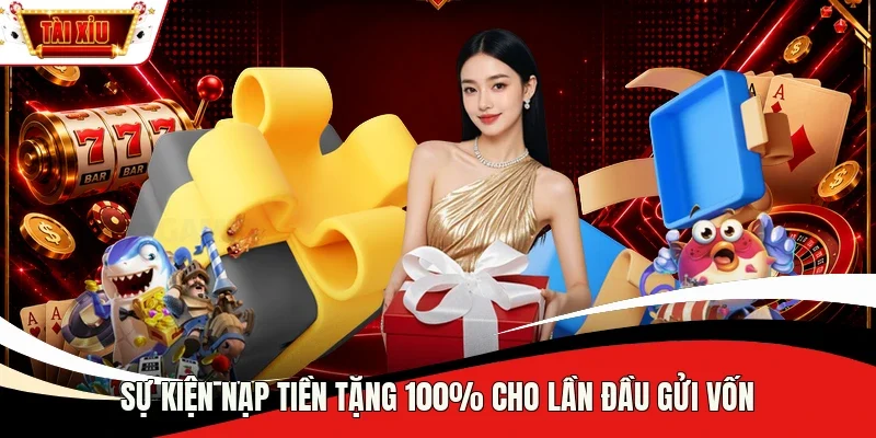 Sự kiện nạp tiền tặng 100% cho lần đầu gửi vốn