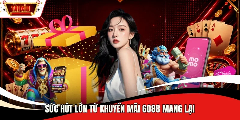 Sức hút lớn từ khuyến mãi Go88 mang lại