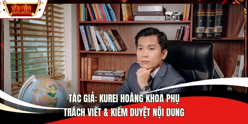 Tác giả: Kurei Hoàng Khoa phụ trách viết & kiểm duyệt nội dung