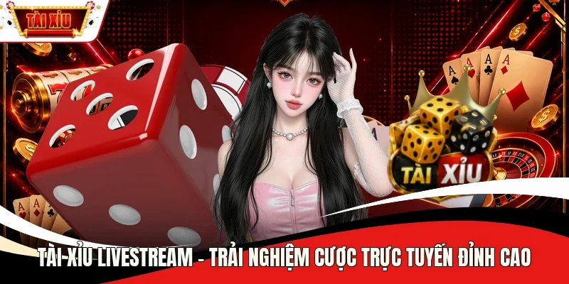 Tài Xỉu Livestream