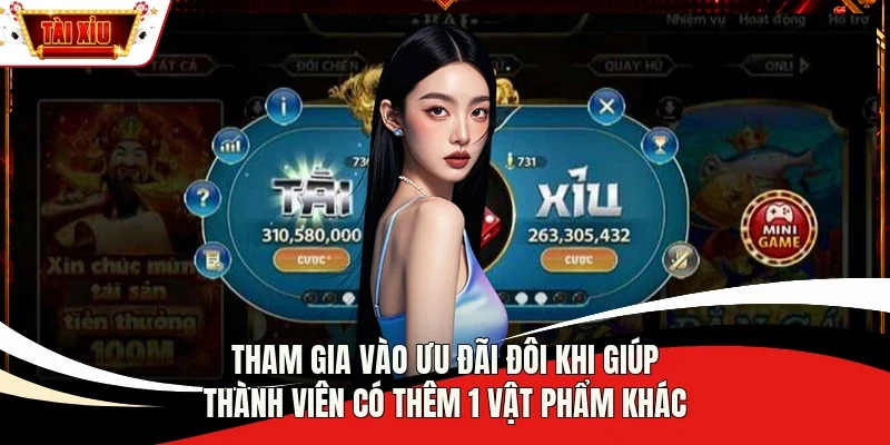 Tham gia vào ưu đãi đôi khi giúp thành viên có thêm 1 vật phẩm khác