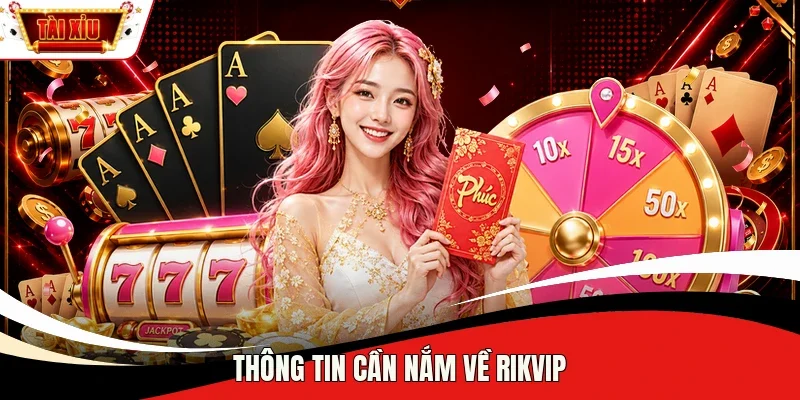 Thông tin cần nắm về Rikvip 