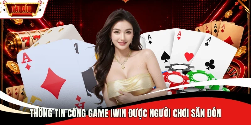 Thông tin cổng game Iwin được người chơi săn đón