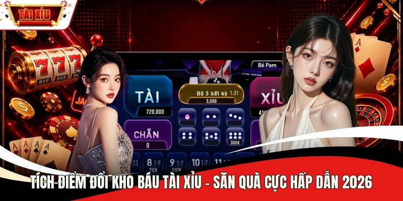 Tích điểm đổi kho báu Tài Xỉu