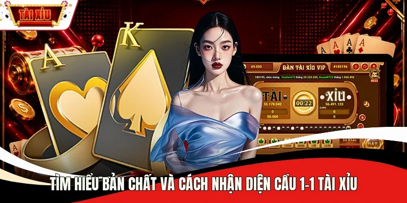 Tìm hiểu bản chất và cách nhận diện cầu 1-1 Tài Xỉu