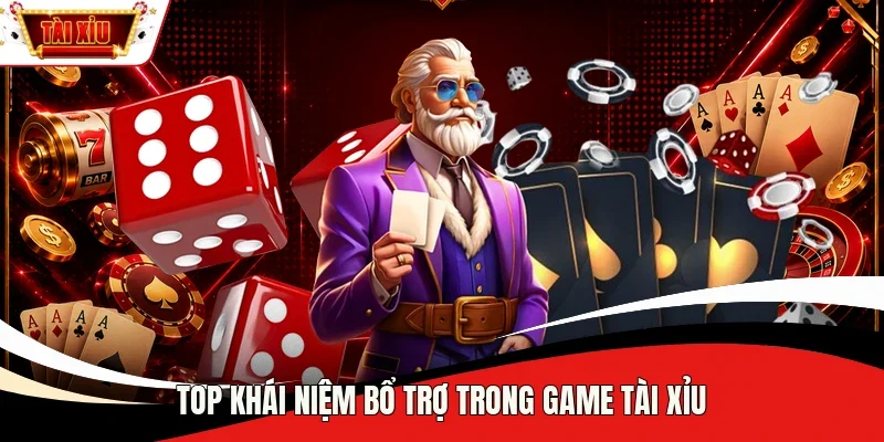 Top khái niệm bổ trợ trong game tài xỉu