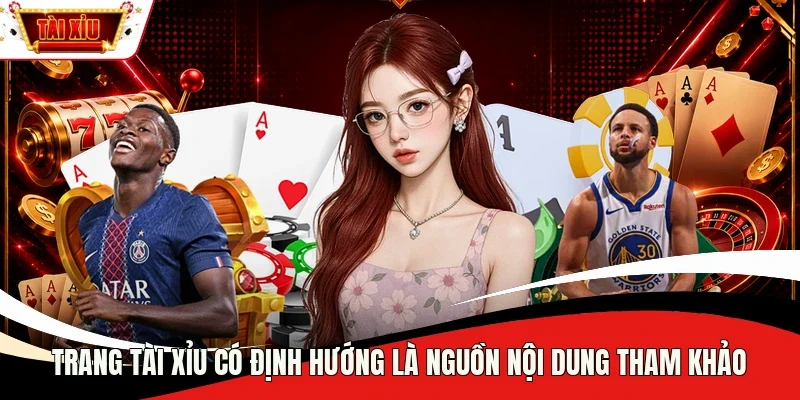 Trang Tài Xỉu có định hướng là nguồn nội dung tham khảo