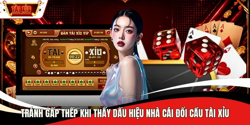 Tránh gấp thếp khi thấy dấu hiệu nhà cái đổi cầu Tài Xỉu