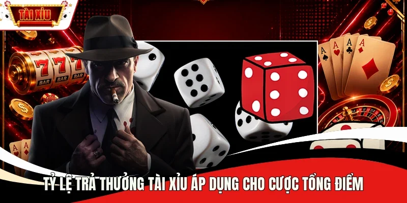 Tỷ lệ trả thưởng Tài Xỉu áp dụng cho cược tổng điểm