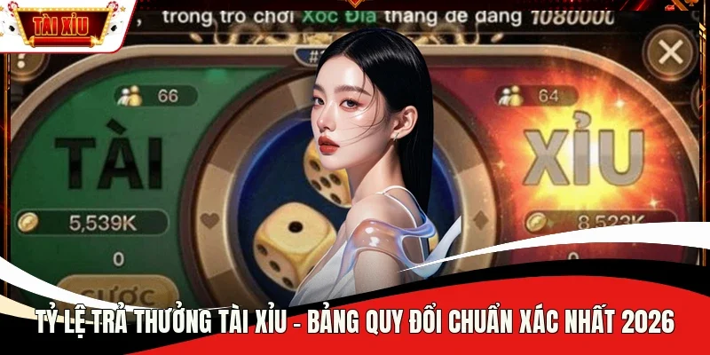 tỷ lệ trả thưởng Tài Xỉu