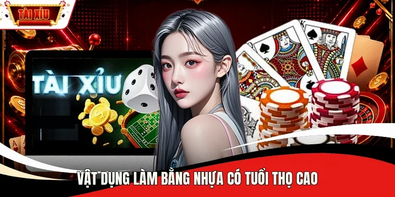 Vật dụng làm bằng nhựa có tuổi thọ cao
